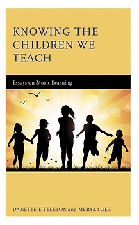 Knowing the Children We Teach: Essays on Music Learning