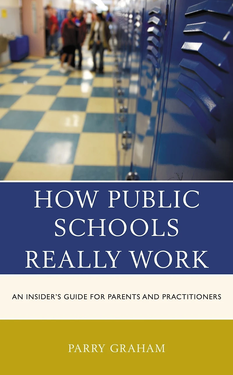 How Public Schools Really Work: An Insider's Guide for Parents and Practitioners
