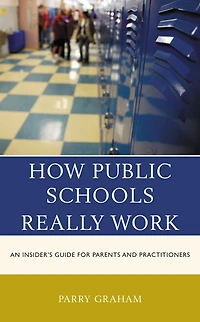 How Public Schools Really Work: An Insider's Guide for Parents and Practitioners