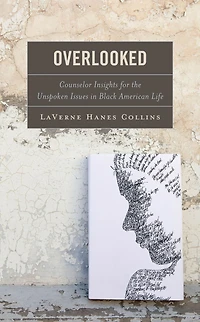 Overlooked: Counselor Insights for the Unspoken Issues Black American Life