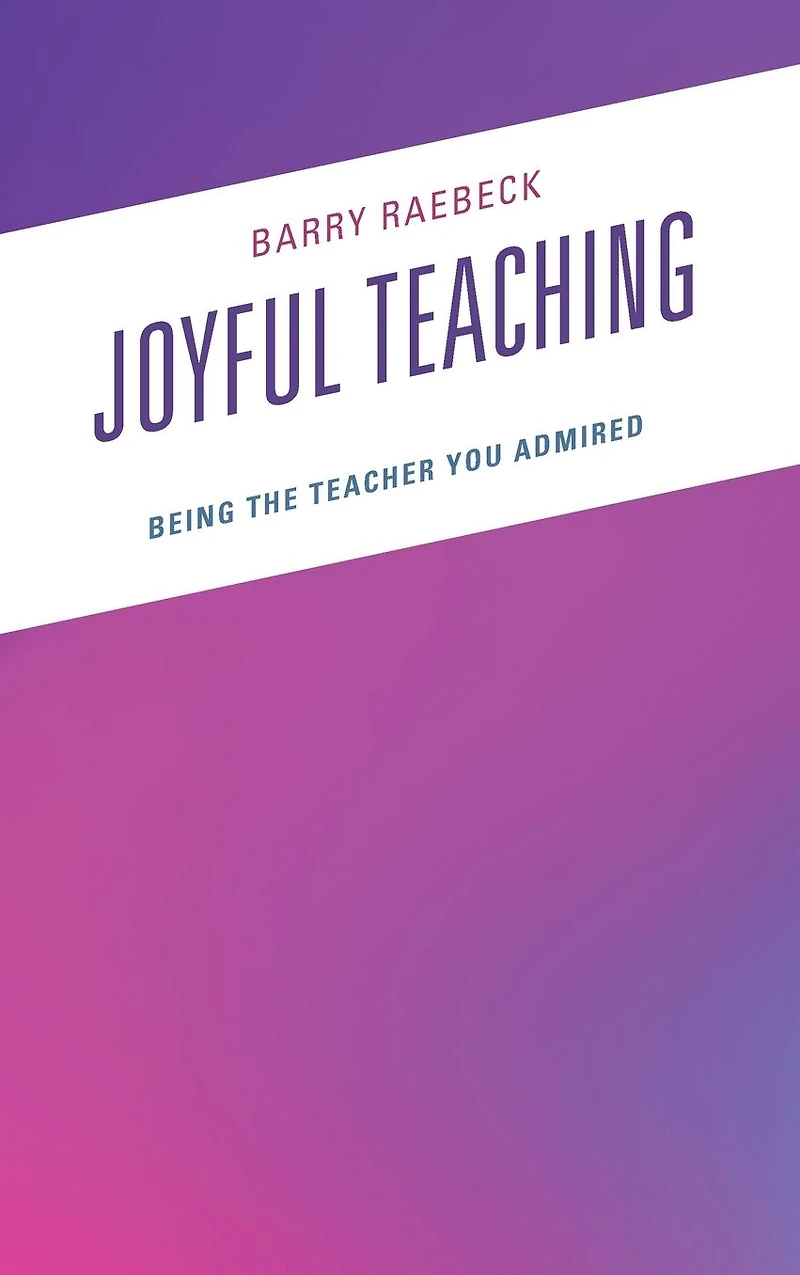 Joyful Teaching: Being the Teacher You Admired