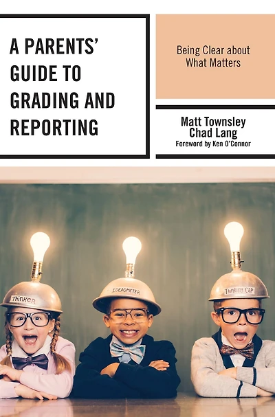 A Parents' Guide to Grading and Reporting: Being Clear about What Matters