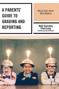 A Parents' Guide to Grading and Reporting: Being Clear about What Matters