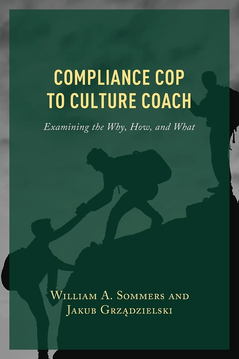 Compliance Cop to Culture Coach: Examining the Why, How, and What