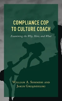 Compliance Cop to Culture Coach: Examining the Why, How, and What