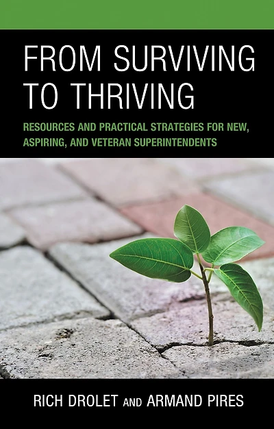 From Surviving to Thriving: Resources and Practical Strategies for New, Aspiring, and Veteran Superintendents