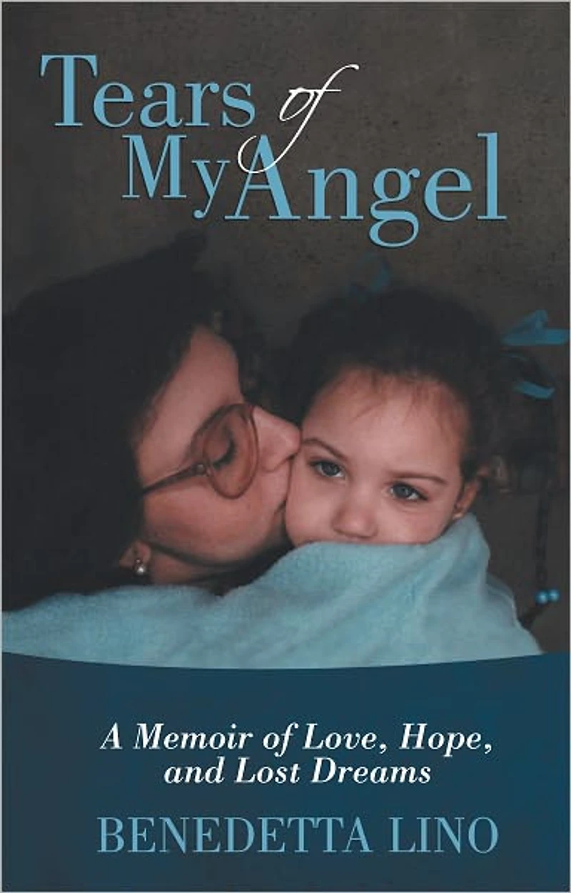 Tears of My Angel: A Memoir of Love, Hope, and Lost Dreams