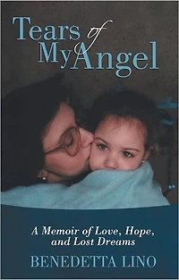 Tears of My Angel: A Memoir of Love, Hope, and Lost Dreams