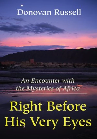 Right Before His Very Eyes: An Encounter with the Mysteries of Africa