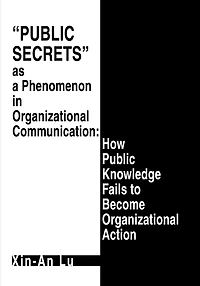 Public Secrets as a Phenomenon in Organizational Communication: How Public Knowledge Fails to Become Organizational Action