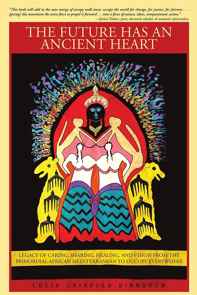 the Future Has an Ancient Heart: Legacy of Caring, Sharing, Healing, and Vision from Primordial African Mediterranean to Occupy Everywhere