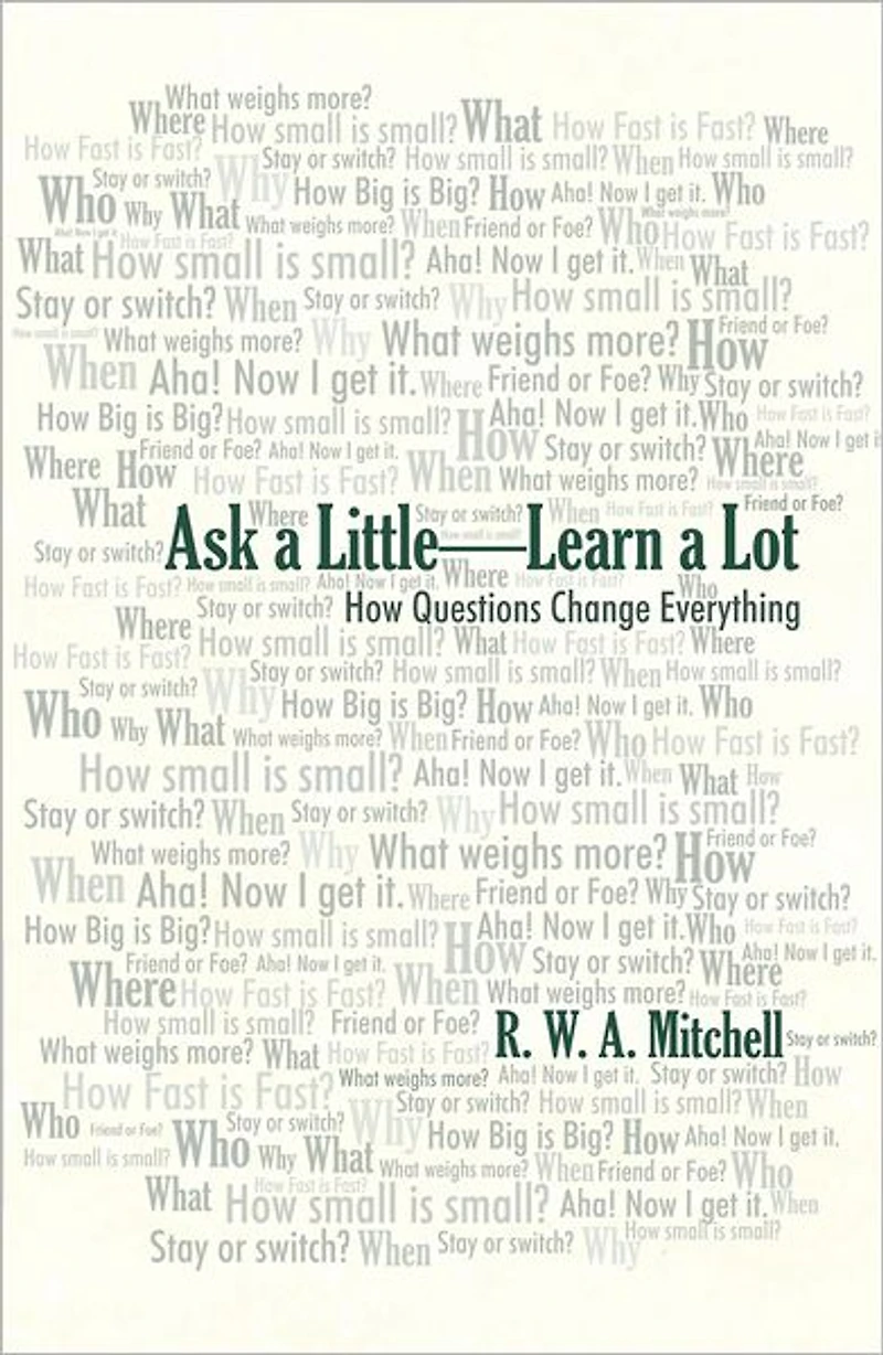 Ask a Little - Learn a Lot: How Questions Change Everything