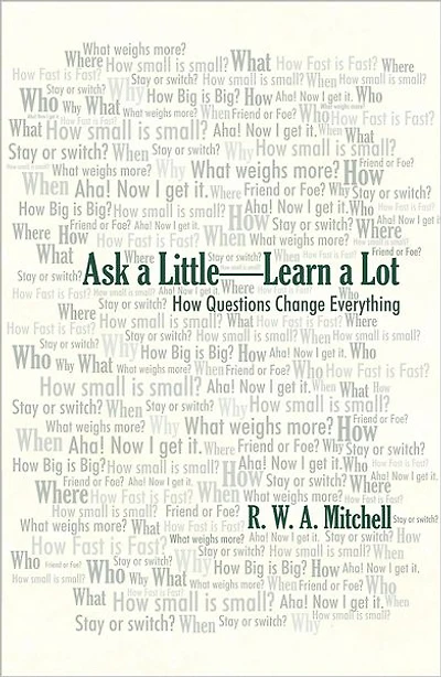 Ask a Little - Learn a Lot: How Questions Change Everything