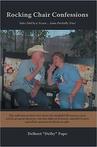Rocking Chair Confessions: Tales Told by a Texan ... Some Partially True!