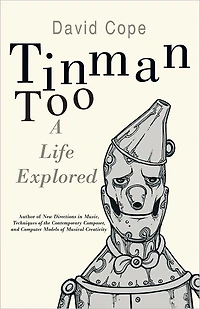 Tinman Too: A Life Explored
