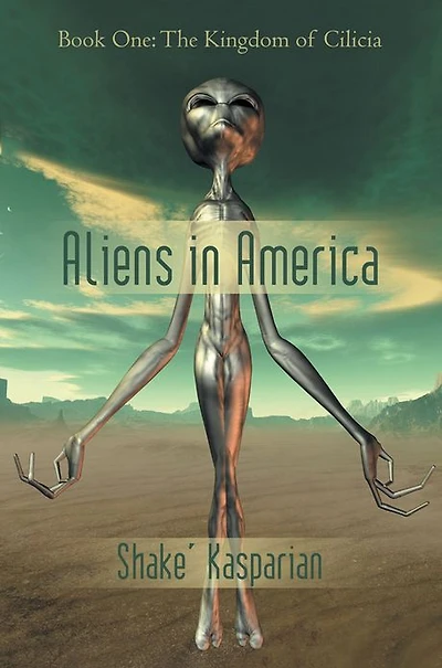 Aliens in America: Book One: The Kingdom of Cilicia