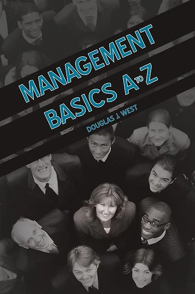 Management Basics A to Z: How to Achieve Success in Your First Management Position