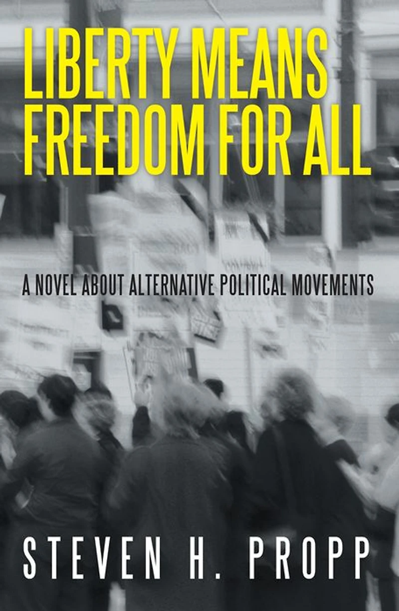 Liberty Means Freedom for All: A Novel about Alternative Political Movements
