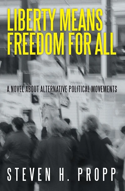 Liberty Means Freedom for All: A Novel about Alternative Political Movements
