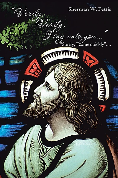 Verily, Verily, I Say unto You ...: Surely, I Come Quickly