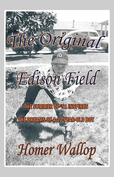 The Original Edison Field: THE SUMMER OF '51 INSPIRES THE DREAMS OF A 10-YEAR-OLD BOY