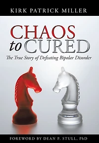 Chaos to Cured: The True Story of Defeating Bipolar Disorder