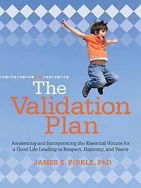 The Validation Plan: Awakening and Incorporating the Essential Virtues for a Good Life Leading to Respect, Harmony, and Peace