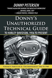 Donny's Unauthorized Technical Guide to Harley-Davidson, 1936 Present: Volume V: Part II of II-The Shovelhead: 1966 1985
