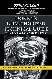 Donny's Unauthorized Technical Guide to Harley-Davidson, 1936 Present: Volume V: Part II of II-The Shovelhead: 1966 1985