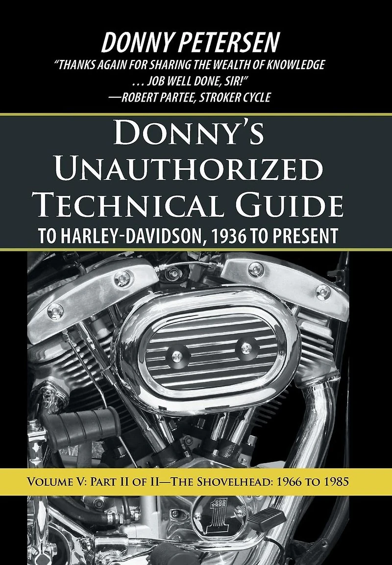Donny's Unauthorized Technical Guide to Harley-Davidson, 1936 Present: Volume V: Part II of II-The Shovelhead: 1966 1985