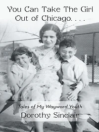You Can Take The Girl Out of Chicago...: Tales of My Wayward Youth