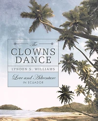 The Clowns Dance: Love and Adventure in Ecuador