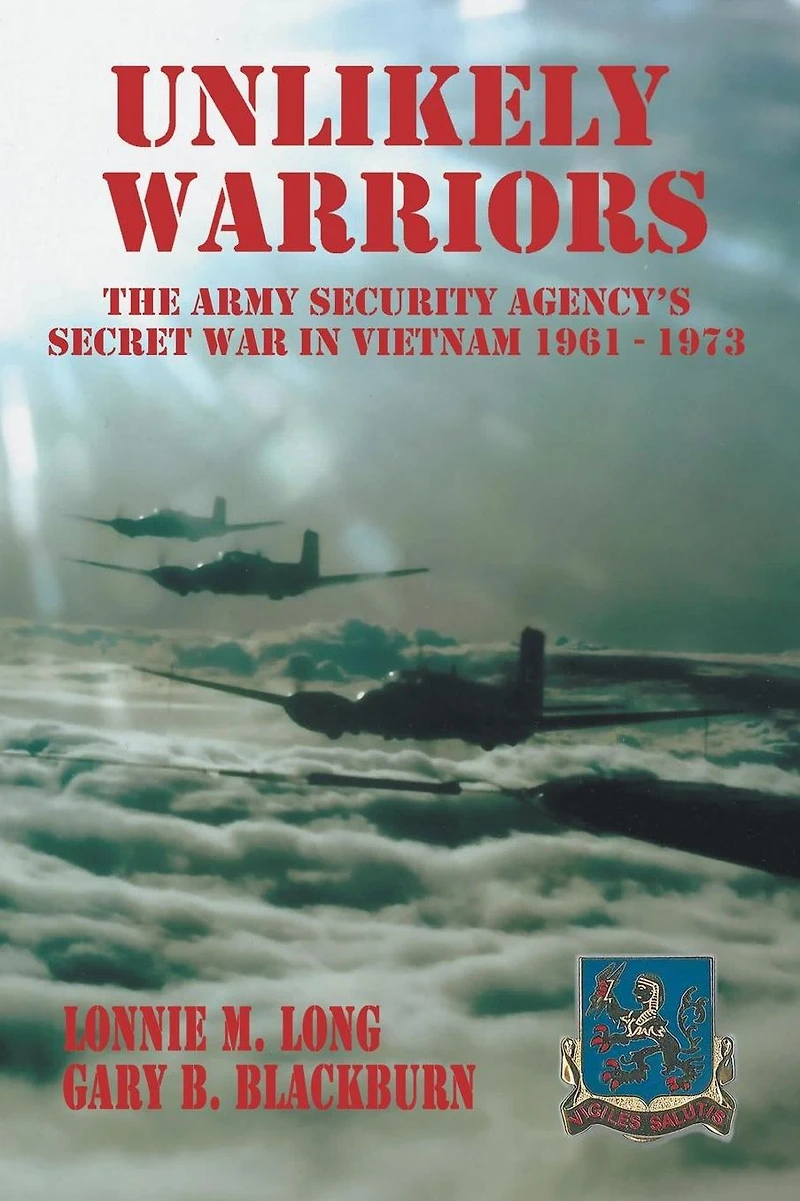 Unlikely Warriors: The Army Security Agency's Secret War Vietnam 1961-1973