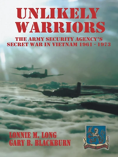 Unlikely Warriors: The Army Security Agency's Secret War Vietnam 1961-1973