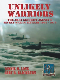 Unlikely Warriors: The Army Security Agency's Secret War Vietnam 1961-1973