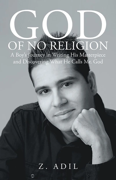 God of No Religion: A Boy's Journey in Writing His Masterpiece and Discovering What He Calls Mr. God