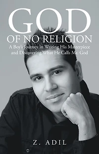 God of No Religion: A Boy's Journey in Writing His Masterpiece and Discovering What He Calls Mr. God