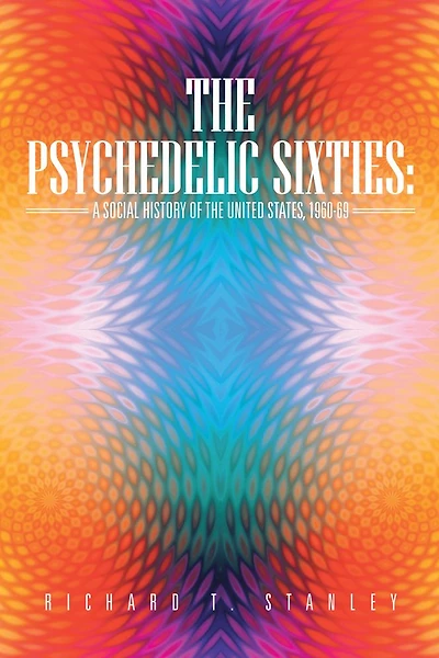 The Psychedelic Sixties: A Social History of the United States, 1960-69