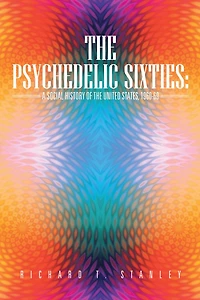 The Psychedelic Sixties: A Social History of the United States, 1960-69