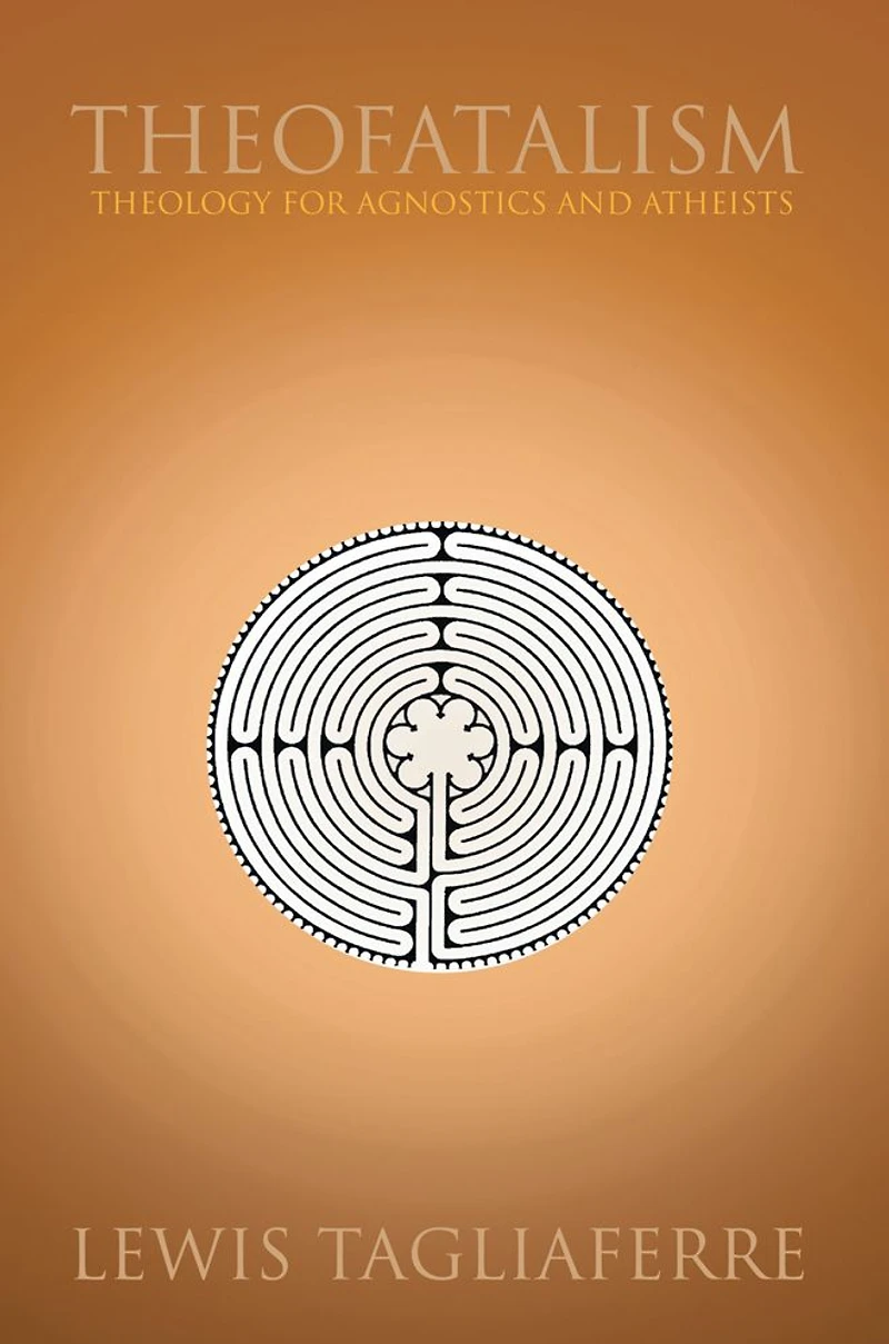 Theofatalism: Theology for Agnostics and Atheists