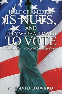 Half of America Is Nuts, and They Were Allowed to Vote: The Need for a Group for Groupless People
