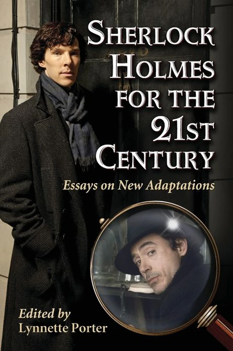 Sherlock Holmes for the 21st Century: Essays on New Adaptations