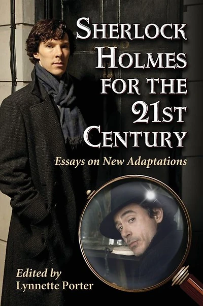 Sherlock Holmes for the 21st Century: Essays on New Adaptations
