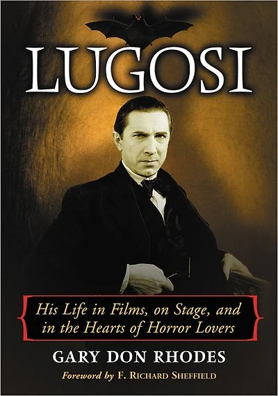 Lugosi: His Life Films, on Stage, and the Hearts of Horror Lovers
