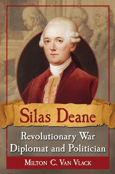 Silas Deane, Revolutionary War Diplomat and Politician