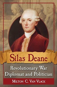 Silas Deane, Revolutionary War Diplomat and Politician