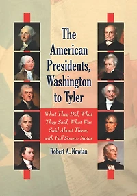The American Presidents, Washington to Tyler: What They Did, Said, Was Said About Them, with Full Source Notes