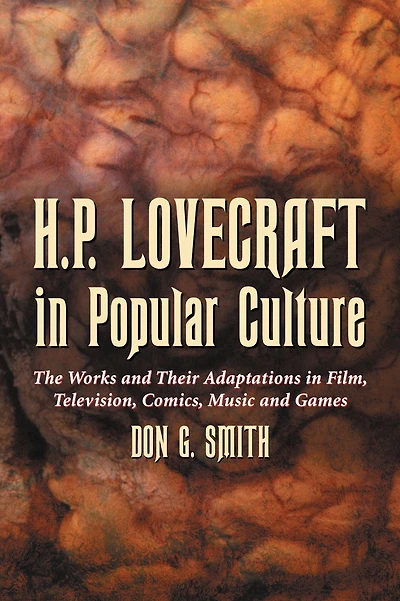 H.P. Lovecraft in Popular Culture: The Works and Their Adaptations in Film, Television, Comics, Music and Games