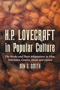H.P. Lovecraft in Popular Culture: The Works and Their Adaptations in Film, Television, Comics, Music and Games