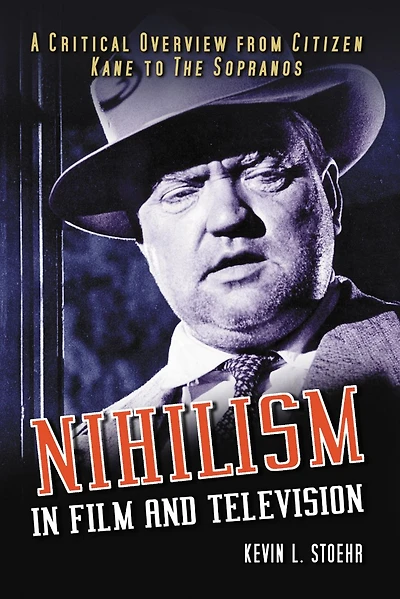 Nihilism Film and Television: A Critical Overview from Citizen Kane to The Sopranos